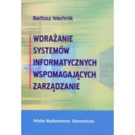 Zarządzanie - Polskie Wydawnictwo Ekonomiczne Bartosz Wachnik Wdrażanie systemów informatycznych wspomagających zarządzanie - miniaturka - grafika 1