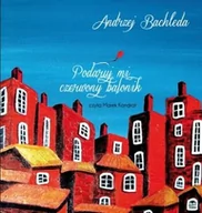 Muzyka dla dzieci - Andrzej Bachleda Podaruj mi czerwony balonik [CD+książka] CD) Andrzej Bachleda - miniaturka - grafika 1