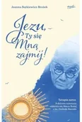 Religia i religioznawstwo - Jezu, Ty się mną zajmij! 9 dniowa nowenna oddania się Matce Bożej z ks. Dolindo Ruotolo - Joanna Bątkiewicz-Brożek - miniaturka - grafika 1