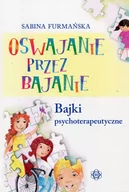 Pedagogika i dydaktyka - Oswajanie przez bajanie Bajki psychoterapeutyczne Sabina Furmańska - miniaturka - grafika 1