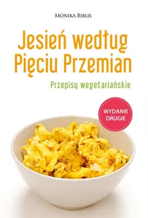 Biblis Monika Jesień według Pięciu Przemian Przepisy wegetariańskie - Diety, zdrowe żywienie - miniaturka - grafika 1