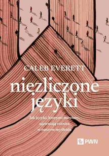 Niezliczone języki - Caleb Everett - książka - Filologia i językoznawstwo - miniaturka - grafika 1