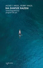 Na zawsze razem Sześciotygodniowy program dla par Jackie Angel Bobby Angel - Psychologia - miniaturka - grafika 2