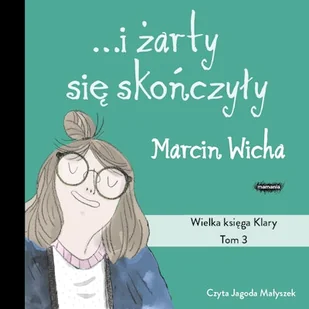 I żarty się skończyły. Wielka księga Klary Marcin Wicha - Audiobooki dla dzieci i młodzieży - miniaturka - grafika 1