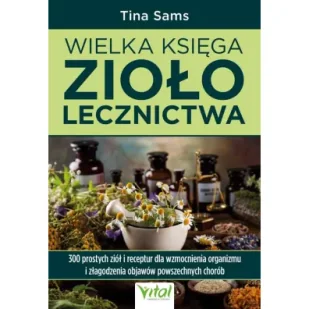 Wielka księga ziołolecznictwa - Tina Sams - Zdrowie - poradniki - miniaturka - grafika 1