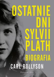 Prószyński Media Ostatnie dni Sylwii Plath. Biografia LIT-39789 - Pamiętniki, dzienniki, listy - miniaturka - grafika 1