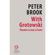 Książki o kulturze i sztuce - Instytut im. Jerzego Grotowskiego With Grotowski. Theatre is Just a Form - Peter Brook - miniaturka - grafika 1
