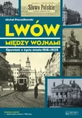 Historia świata - Lwów między wojnami. Opowieść o życiu miasta 1918-1939. Magiczne czasy magicznych miast - Michał Pszczółkowski - miniaturka - grafika 1