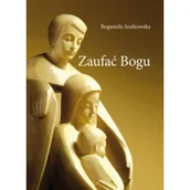 Poezja - WYDAWNICTWO DUSZPASTERSTWA ROLNIKOW Zaufać Bogu - Bogumiła Szatkowska - miniaturka - grafika 1