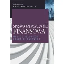 Sprawozdawczość finansowa według polskiego prawa bilansowego Nita Bartłomiej redakcja naukowa - Ekonomia - miniaturka - grafika 1