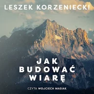 Audiobooki - poradniki - Jak budować wiarę Leszek Korzeniecki - miniaturka - grafika 1