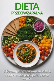 Dieta Przeciwzapalna. Najważniejsze zasady i 100 pysznych przepisów na śniadania, obiady, kolacje, przekąski i... desery! - E-booki - poradniki - miniaturka - grafika 1