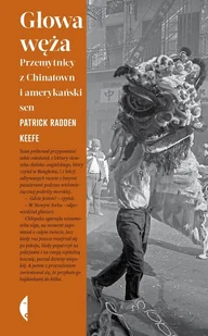 Głowa węża. Przemytnicy z Chinatown i amerykański sen - Patrick Radden Keefe - książka - Biografie i autobiografie - miniaturka - grafika 1