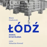 Audiobooki - literatura faktu - Łódź. Ziemia wymyślona - miniaturka - grafika 1
