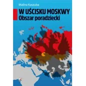 Polityka i politologia - W UŚCISKU MOSKWY OBSZAR PORADZIECKI MALINA KASZUBA - miniaturka - grafika 1