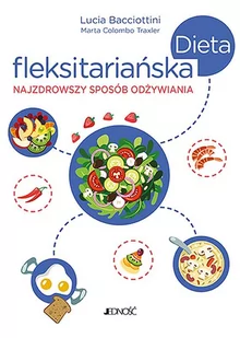 Dieta fleksitariańska Najzdrowszy sposób odżywiania Bacciottini Lucia Colombo Traxler Marta - Poradniki hobbystyczne - miniaturka - grafika 2