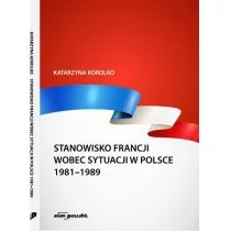 Stanowisko Francji wobec sytuacji w Polsce 1981-1989 Katarzyna Korolko - Polityka i politologia - miniaturka - grafika 1