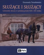 Pozostałe książki - Służące i służący: Literackie obrazy w polskiej prozie XIX i XX wieku - miniaturka - grafika 1