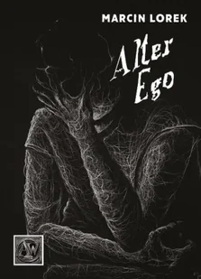 Alter Ego - Marcin Lorek - Poezja - miniaturka - grafika 1