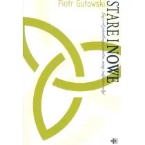 Fundacja Dominikańskie Studium Filozofii i Teologi Stare i nowe. - Gutowski Piotr - Religia i religioznawstwo - miniaturka - grafika 1