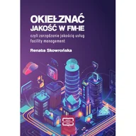 Zarządzanie - Okiełznać jakość w FM-IE czyli zarządzanie jakością usług facility management - Renata Skowrońska - książka - miniaturka - grafika 1