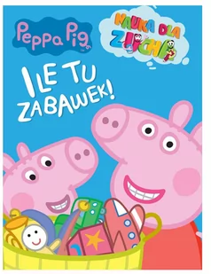 Peppa Pig Nauka dla zucha Ile tu zabawek! Nowa - Baśnie, bajki, legendy - miniaturka - grafika 1