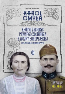 Krótki życiorys pewnego żołnierza z wojny europejskiej - Karol Omyła - książka - Biografie i autobiografie - miniaturka - grafika 1