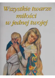 Wszystkie twarze miłości w jednej twojej - Felietony i reportaże - miniaturka - grafika 1