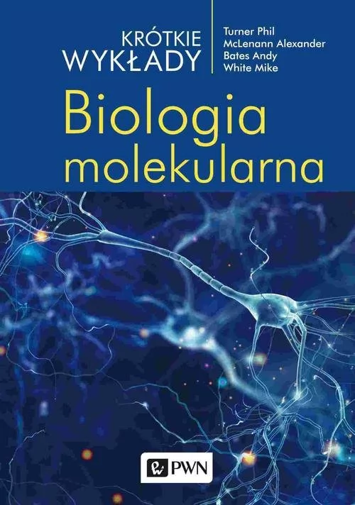 Wydawnictwo Naukowe PWN Krótkie wykłady. Biologia molekularna