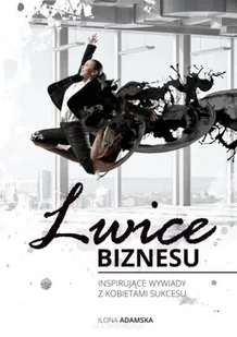 Lwice Biznesu - Inspirujące wywiady z kobietami Biznesu - Wywiady - miniaturka - grafika 1