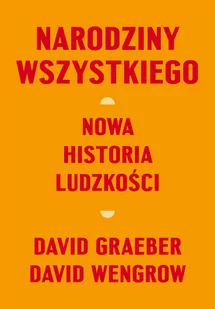 Narodziny wszystkiego. Nowa historia ludzkości - Felietony i reportaże - miniaturka - grafika 1