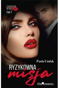 DLACZEMU Ryzykowna misja. Zakochani w mafii. Tom 1 - Paula Ciulak - Romanse - miniaturka - grafika 2