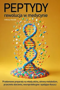 Peptydy - rewolucja w medycynie. Odkryj przełomowe preparaty na młodą skórę, zdrowy metabolizm, przeciw starzeniu, neuroprotekcyjne, spalające tłusz.. - E-booki - poradniki - miniaturka - grafika 1