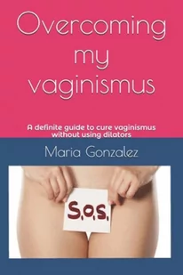Overcoming My Vaginismus: A Definite Guide to Cure Vaginismus Without Using Dilators - Pozostałe książki - miniaturka - grafika 2
