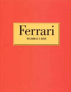 Ferrari. Wczoraj i dziś - Poradniki hobbystyczne - miniaturka - grafika 1