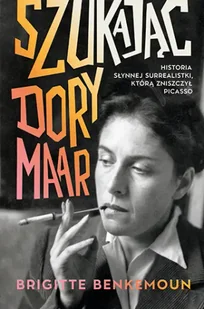 Szukając Dory Maar. Historia słynnej surrealistki, którą zniszczył Picasso - Znak Literanova - Pamiętniki, dzienniki, listy - miniaturka - grafika 1