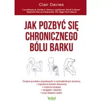 Jak Pozbyć Się Chronicznego Bólu Barku Terapia Punktów Spustowych W Samodzielnym Leczeniu Zapalenia Torebki Stawowej Ścięgien I Stawów Oraz Zespołu Cieśni Clair Davies - Zdrowie - poradniki Jak Pozbyć Się Chronicznego Bólu Barku Terapia Punktów Spustowych W Samodzielnym Leczeniu Zapalenia Torebki Stawowej Ścięgien I Stawów Oraz Zespołu Cieśni Clair Davies - Zdrowie - poradniki - miniaturka - grafika 1
