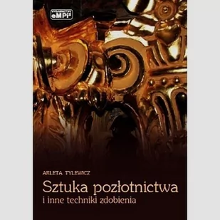 Sztuka pozłotnictwa i inne techniki zdobienia - Tylewicz Arleta - Podręczniki dla liceum - miniaturka - grafika 1
