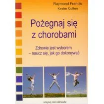 Medium Pożegnaj się chorobami - Francis Raymond, Cotton Kester - Zdrowie - poradniki - miniaturka - grafika 1
