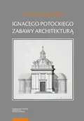 Archeologia - Ignacego Potockiego zabawy architekturą - Ryszard Mączyński - miniaturka - grafika 1