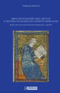 Obraz muzułmanów jako obcych w Historia Francorum qui ceperunt Iherusalem - Tomasz Pełech - Archeologia - miniaturka - grafika 1