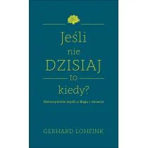 Wydawnictwo Św. Wojciecha Jeśli nie dzisiaj to kiedy. Nieoczywiste myśli o Bogu i świecie - Gerhard Lohfink - Religia i religioznawstwo - miniaturka - grafika 2