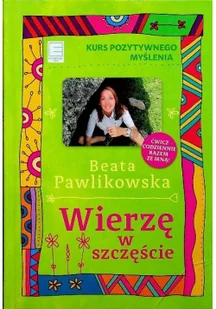 Edipresse Polska Wierzę w szczęście. Kurs pozytywnego myślenia - Beata Pawlikowska - Poradniki psychologiczne - miniaturka - grafika 2