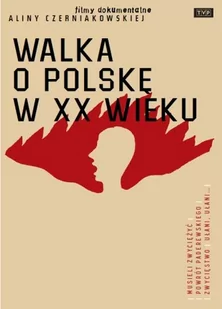 Walka o Polskę w XX wieku DVD) Alina Czerniakowska - Filmy dokumentalne DVD - miniaturka - grafika 1
