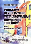 Technika - Podstawy bezpiecznego wymiarowania odwodnień terenów. Tom 1. Sieci kanalizacyjne. - miniaturka - grafika 1