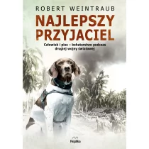 Najlepszy przyjaciel. Człowiek i pies - bohaterstwo podczas drugiej wojny światowej - ROBERT WEINTRAUB - Wywiady, wspomnienia - miniaturka - grafika 1