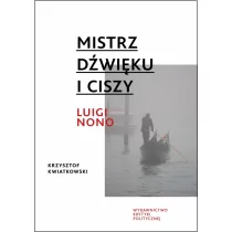 Kwiatkowski Krzysztof Mistrz dĽwięku i ciszy Luigi Nono - Książki o muzyce - miniaturka - grafika 1