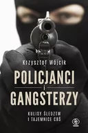 Biografie i autobiografie - Krzysztof Wójcik Policjanci i gangsterzy Kulisy śledztw i tajemnice CBŚ - miniaturka - grafika 1