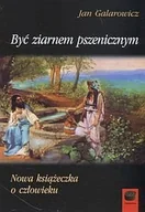 Filozofia i socjologia - Być ziarnem pszenicznym Jan Galarowicz - miniaturka - grafika 1