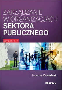 Zawadzak Tadeusz Zarządzanie w organizacjach sektora publicznego - mamy na stanie, wyślemy natychmiast - Zarządzanie Zawadzak Tadeusz Zarządzanie w organizacjach sektora publicznego - mamy na stanie, wyślemy natychmiast - Zarządzanie - miniaturka - grafika 1